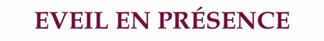 EVEIL EN PRÉSENCE EVEIL EN PRÉSENCE