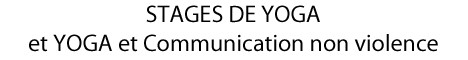 STAGES DE YOGA et YOGA et Communication non violen STAGES DE YOGA et YOGA et Communication non violen