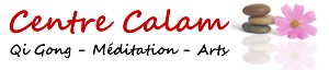Le Centre Calam – Da Cheng Chuan, Qi Gong, Méditat Le Centre Calam – Da Cheng Chuan, Qi Gong, Méditat